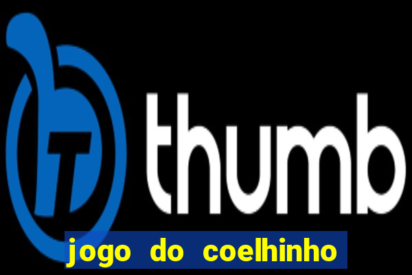 jogo do coelhinho de ganhar dinheiro